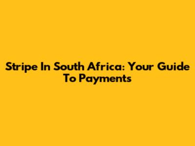 Stripe In South Africa: Your Guide To Payments