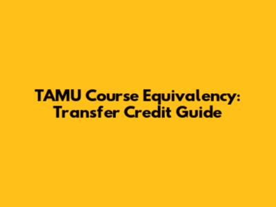 TAMU Course Equivalency: Transfer Credit Guide