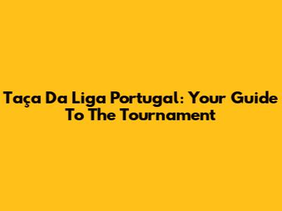 Taça Da Liga Portugal: Your Guide To The Tournament