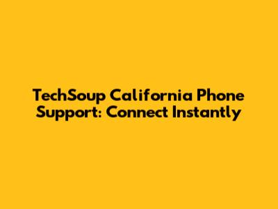 TechSoup California Phone Support: Connect Instantly