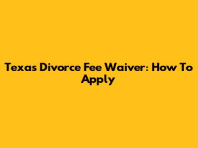 Texas Divorce Fee Waiver: How To Apply