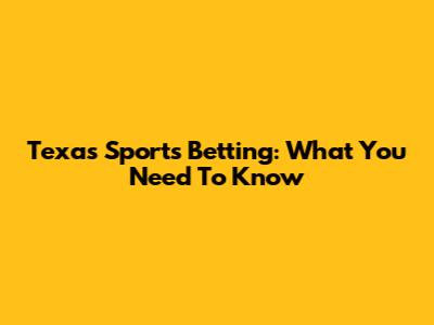 Texas Sports Betting: What You Need To Know