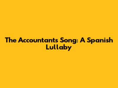 The Accountant's Song: A Spanish Lullaby