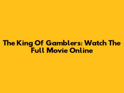 The King Of Gamblers: Watch The Full Movie Online