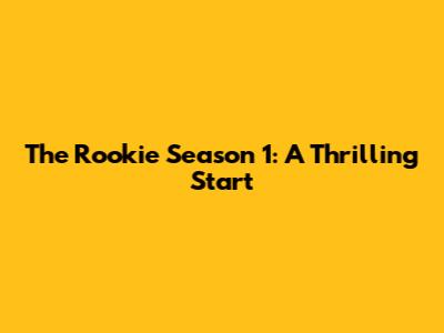 The Rookie Season 1: A Thrilling Start
