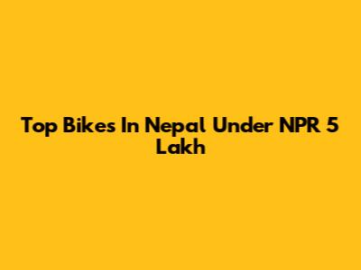Top Bikes In Nepal Under NPR 5 Lakh