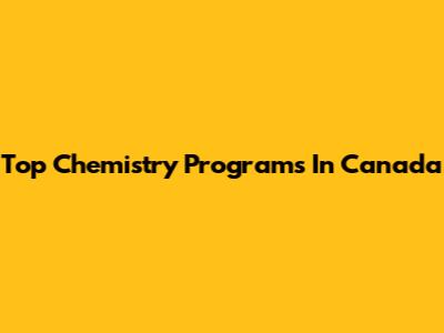 Top Chemistry Programs In Canada