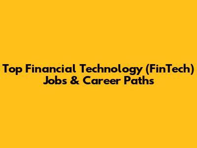 Top Financial Technology (FinTech) Jobs & Career Paths