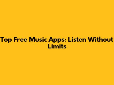 Top Free Music Apps: Listen Without Limits