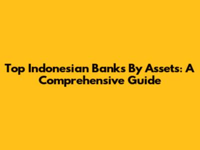 Top Indonesian Banks By Assets: A Comprehensive Guide
