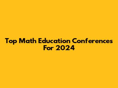 Top Math Education Conferences For 2024