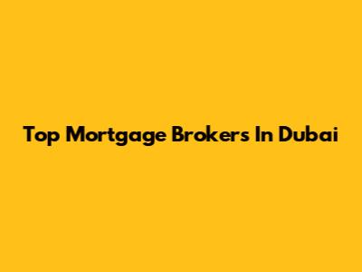 Top Mortgage Brokers In Dubai