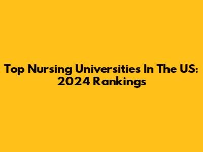 Top Nursing Universities In The US: 2024 Rankings