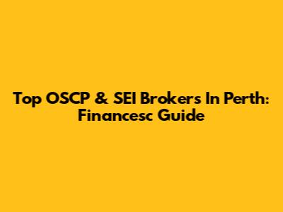 Top OSCP & SEI Brokers In Perth: Financesc Guide