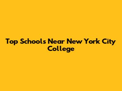 Top Schools Near New York City College