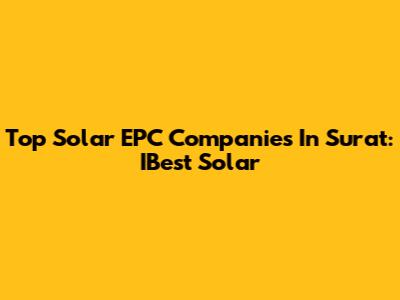 Top Solar EPC Companies In Surat: IBest Solar