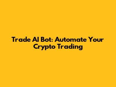 Trade AI Bot: Automate Your Crypto Trading