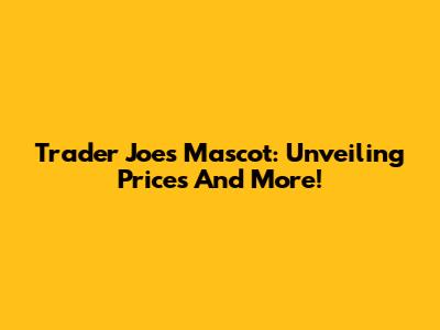 Trader Joe's Mascot: Unveiling Prices And More!