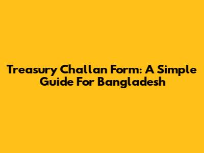 Treasury Challan Form: A Simple Guide For Bangladesh