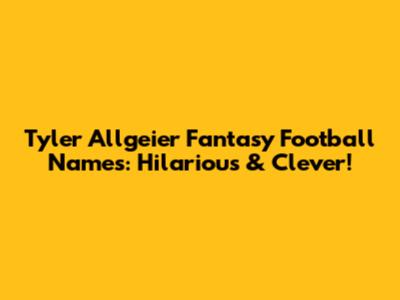 Tyler Allgeier Fantasy Football Names: Hilarious & Clever!