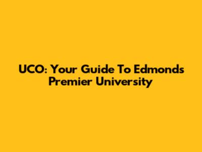 UCO: Your Guide To Edmond's Premier University