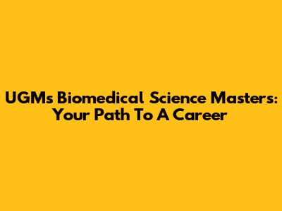 UGM's Biomedical Science Master's: Your Path To A Career