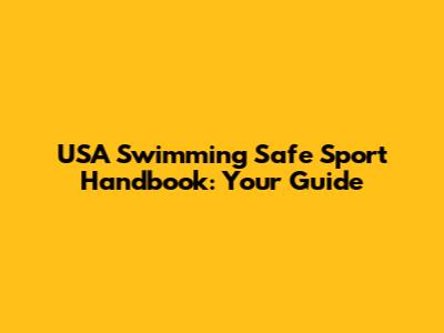 USA Swimming Safe Sport Handbook: Your Guide