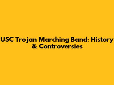 USC Trojan Marching Band: History & Controversies