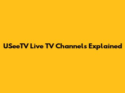 USeeTV Live TV Channels Explained