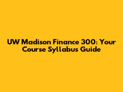UW Madison Finance 300: Your Course Syllabus Guide