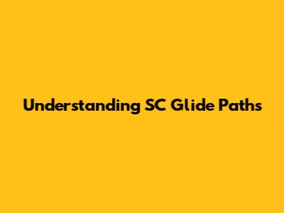 Understanding SC Glide Paths