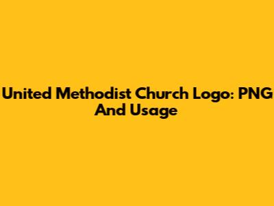 United Methodist Church Logo: PNG And Usage