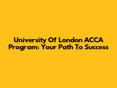 University Of London ACCA Program: Your Path To Success