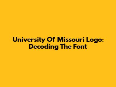 University Of Missouri Logo: Decoding The Font