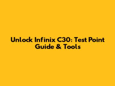 Unlock Infinix C30: Test Point Guide & Tools