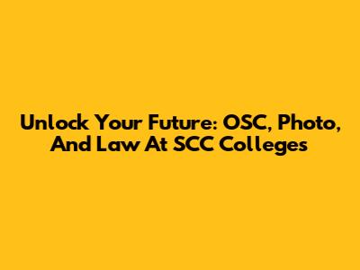 Unlock Your Future: OSC, Photo, And Law At SCC Colleges