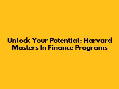 Unlock Your Potential: Harvard Master's In Finance Programs