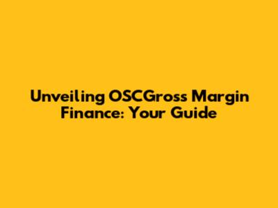 Unveiling OSCGross Margin Finance: Your Guide