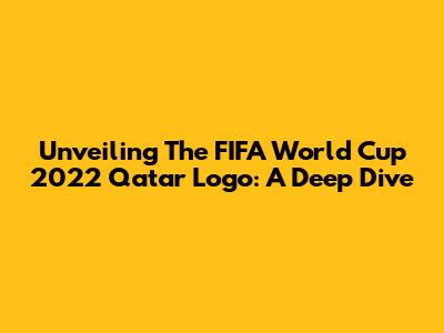 Unveiling The FIFA World Cup 2022 Qatar Logo: A Deep Dive