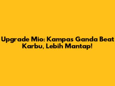 Upgrade Mio: Kampas Ganda Beat Karbu, Lebih Mantap!