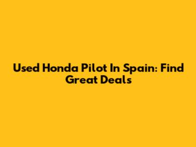 Used Honda Pilot In Spain: Find Great Deals