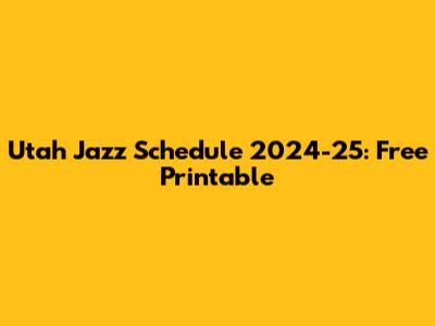 Utah Jazz Schedule 2024-25: Free Printable