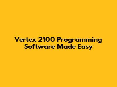 Vertex 2100 Programming Software Made Easy