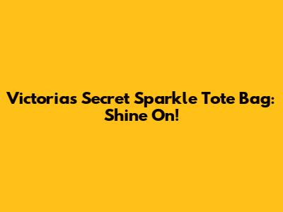 Victoria's Secret Sparkle Tote Bag: Shine On!