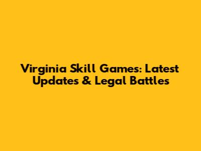 Virginia Skill Games: Latest Updates & Legal Battles