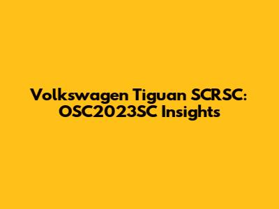 Volkswagen Tiguan SCRSC: OSC2023SC Insights