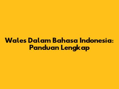 Wales Dalam Bahasa Indonesia: Panduan Lengkap
