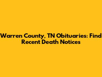 Warren County, TN Obituaries: Find Recent Death Notices