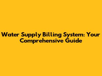 Water Supply Billing System: Your Comprehensive Guide