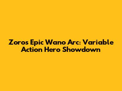 Zoro's Epic Wano Arc: Variable Action Hero Showdown